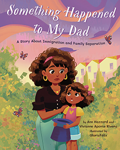 Cover Art for Something Happened to My Dad: A Story about Immigration and Family Separation