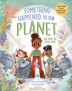 Cover Art for Something Happened to Our Planet: Kids Tackle the Climate Crisis