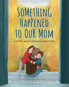Cover Art for Something Happened to Our Mom: A Story about Coping with Parental Addiction