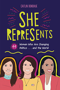 Cover Art for She Represents: 40 Women Who Are Changing Politics . . . and the World
