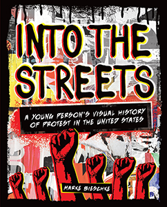 Cover Art for Into the Streets: A Young Person’s Visual History of Protest in the United States