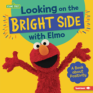 Cover Art for Looking on the Bright Side with Elmo: A Book about Positivity