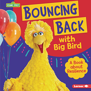 Cover Art for Bouncing Back with Big Bird: A Book about Resilience