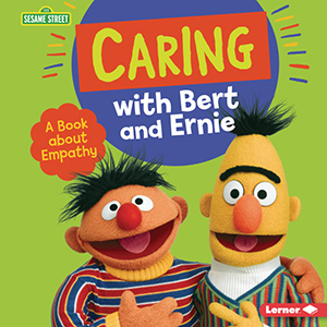 Cover Art for Caring with Bert and Ernie: A Book about Empathy