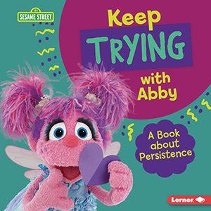 Cover Art for Keep Trying with Abby: A Book about Persistence