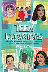 Cover Art for Teen Innovators: Nine Young People Engineering a Better World with Creative Inventions