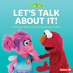 Cover Art for Let's Talk about It!: A Sesame Street Guide to Resolving Conflict