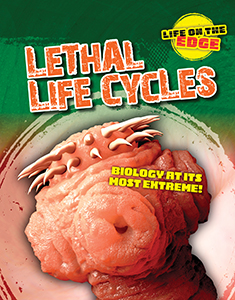 Cover Art for Lethal Life Cycles: Biology at its most extreme!