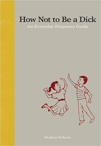Cover Art for How Not to Be a Dick: An Everyday Etiquette Guide