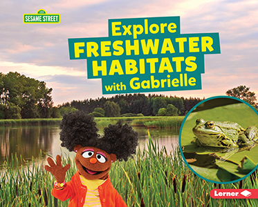 Cover Art for Explore Freshwater Habitats with Gabrielle