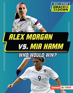 Cover Art for Alex Morgan vs. Mia Hamm: Who Would Win?