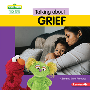 Cover Art for Talking about Grief: A Sesame Street® Resource