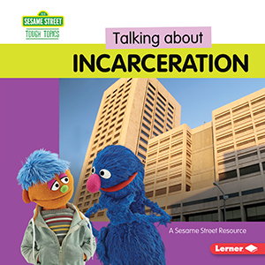 Cover Art for Talking about Incarceration: A Sesame Street® Resource