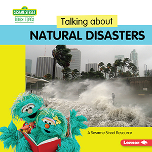 Cover Art for Talking about Natural Disasters: A Sesame Street® Resource