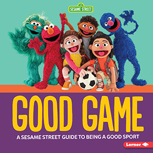 Cover Art for Good Game: A Sesame Street® Guide to Being a Good Sport