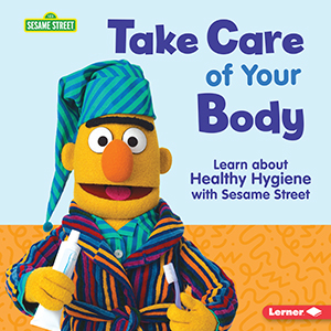 Cover Art for Take Care of Your Body: Learn about Healthy Hygiene with Sesame Street