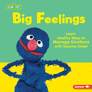 Cover Art for Big Feelings: Learn Healthy Ways to Manage Emotions with Sesame Street